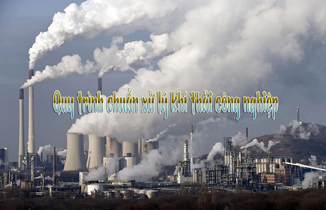  Hai quy trình chuẩn xử lý khí thải công nghiệp